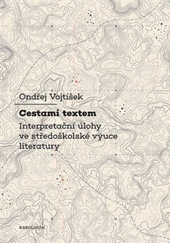 Cestami textem - Interpretační úlohy ve středoškolské výuce literatury
