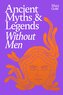 Ancient Myths and Legends Without Men