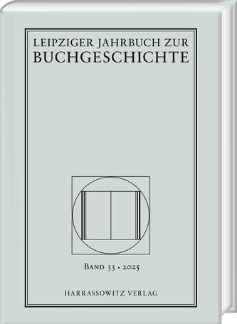 Leipziger Jahrbuch zur Buchgeschichte 33 (2025) Leipziger Jahrbuch zur Buchgeschichte 33 (2025)