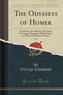 The Odysseys of Homer, Vol. 1: Translated According to the Greek by George Chapman, with Introd, and Notes by Richard Hooper (Cl