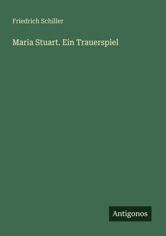 Maria Stuart. Ein Trauerspiel
