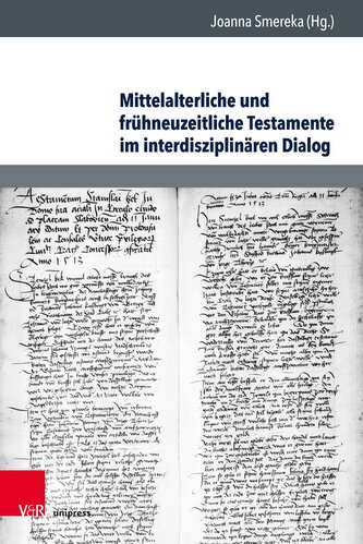 Mittelalterliche und frühneuzeitliche Testamente im interdisziplinären Dialog Mittelalterliche und frühneuzeitliche Testamente im interdisziplinären Dialog
