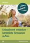 Embodiment entdecken - körperliche Ressourcen nutzen