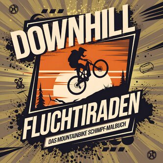 DOWNHILL FLUCHTIRADEN - Das Mountainbike Schimpf-Malbuch