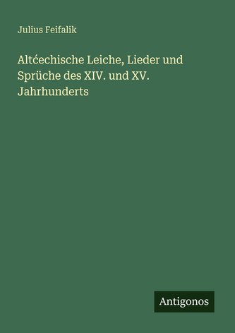 Alt¿echische Leiche, Lieder und Sprüche des XIV. und XV. Jahrhunderts