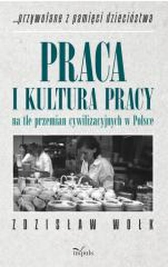 Praca i kultura pracy na tle przemian...