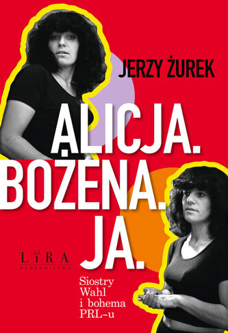 Alicja Bożena Ja. Siostry Wahl i bohema PRL-u