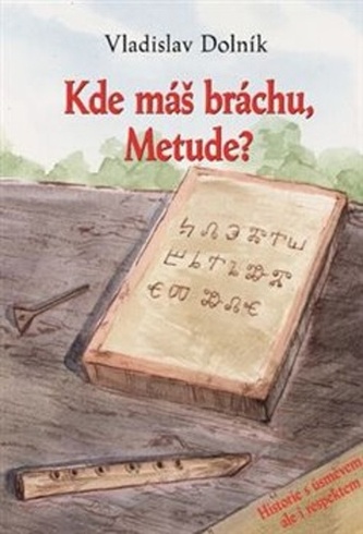 Kde máš bráchu, Metude? Kde máš bráchu, Metude?