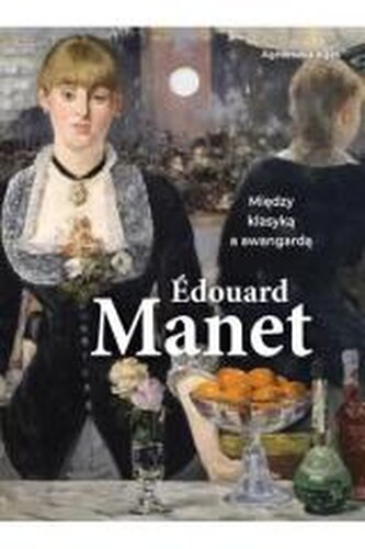 Edouard Manet. Między klasyką i awangardą Edouard Manet. Między klasyką i awangardą