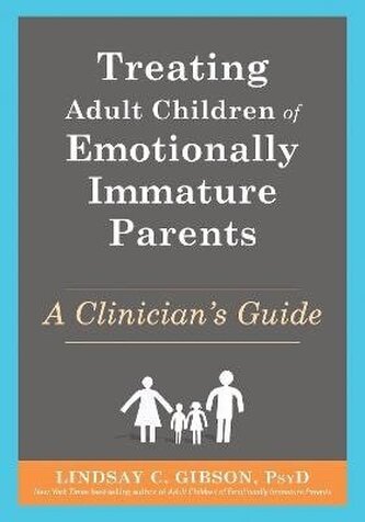 Treating Adult Children of Emotionally Immature Parents Treating Adult Children of Emotionally Immature Parents