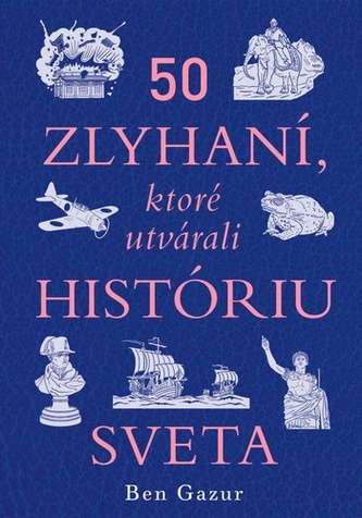 50 zlyhaní, ktoré utvárali históriu sveta 50 zlyhaní, ktoré utvárali históriu sveta