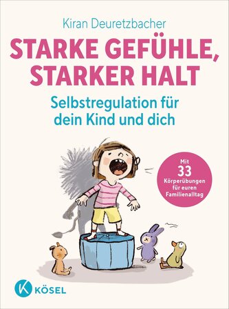 Starke Gefühle, starker Halt  - Selbstregulation für dein Kind und dich