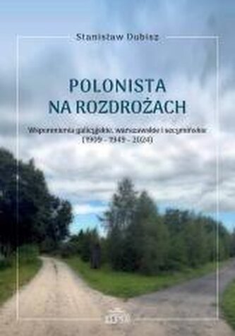 Polonista na rozdrożach. Wspomnienia galicyjskie Polonista na rozdrożach. Wspomnienia galicyjskie