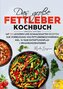 Das große Fettleber Kochbuch - Inklusive 14 Tage Entgiftungsplan und Ernährungsratgeber