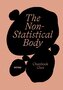 The Non-Statistical Body
