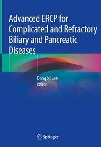 Advanced Ercp for Complicated and Refractory Biliary and Pancreatic Diseases