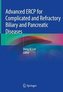 Advanced Ercp for Complicated and Refractory Biliary and Pancreatic Diseases