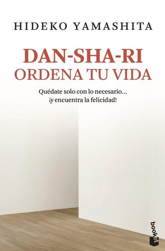 Dan-sha-ri : ordena tu vida : quédate solo con lo necesario-- ¡y encuentra la felicidad! Dan-sha-ri : ordena tu vida : quédate solo con lo necesario-- ¡y encuentra la felicidad!
