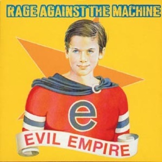 RAGE AGAINST THE MACHINE: EVIL EMPIRE