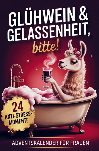 Glühwein & Gelassenheit, bitte! 24 humorvolle Anti-Stress-Momente