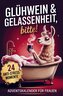 Glühwein & Gelassenheit, bitte! 24 humorvolle Anti-Stress-Momente