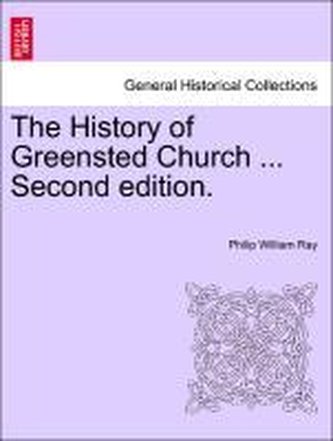 The History of Greensted Church ... Second edition.