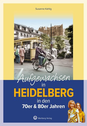 Aufgewachsen in Heidelberg Aufgewachsen in Heidelberg