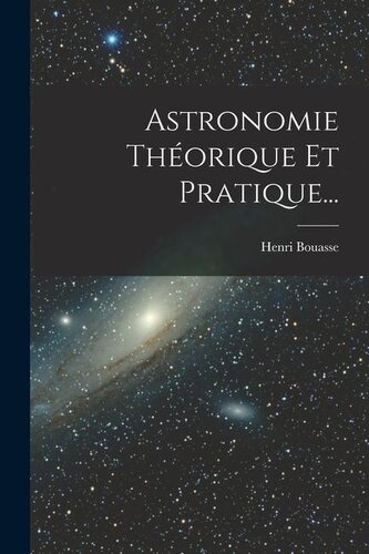 Astronomie Théorique Et Pratique...