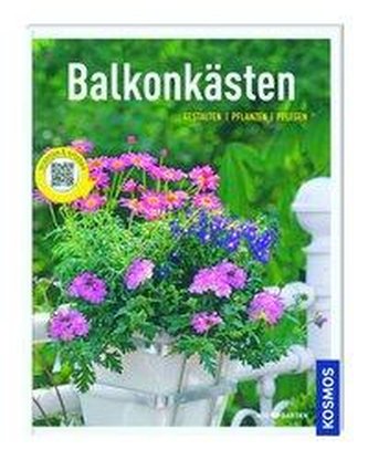 Kosmos: Balkonkästen - Gestalten, Pflanzen, Pflegen