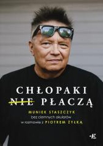 Chłopaki (nie) płaczą. Muniek Staszczyk bez...