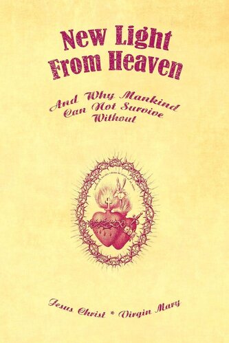 New Light From Heaven - And Why Mankind Can Not Survive Without