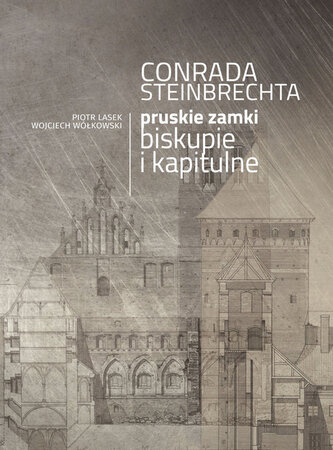 Conrada Steinbrechta pruskie zamki biskupie i kapitulne Conrada Steinbrechta pruskie zamki biskupie i kapitulne