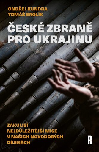 České zbraně pro Ukrajinu - Zákulisí nejdůležitější mise v našich novodobých dějinách České zbraně pro Ukrajinu - Zákulisí nejdůležitější mise v našich novodobých dějinách