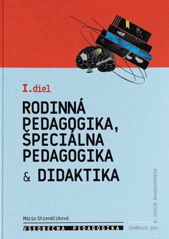 Všeobecná pedagogika pre 6. ročník konzervatória - 1. diel - Rodinná pedagogika, špeciálna pedagogik