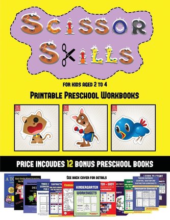 Printable Preschool Workbooks (Scissor Skills for Kids Aged 2 to 4): 20 full-color kindergarten activity sheets designed to deve