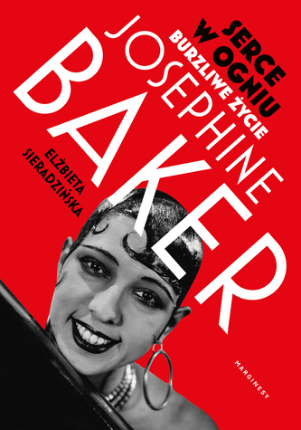 Serce w ogniu. Burzliwe życie Josephine Baker Serce w ogniu. Burzliwe życie Josephine Baker