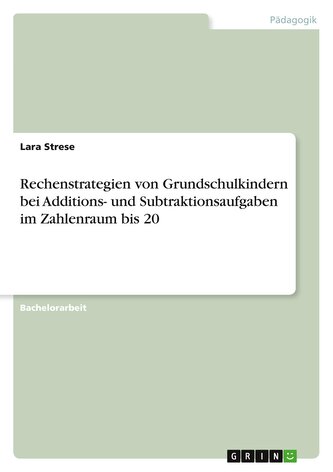 Rechenstrategien von Grundschulkindern bei Additions- und Subtraktionsaufgaben im Zahlenraum bis 20