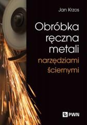 Obróbka ręczna metali narzędziami ściernymi Obróbka ręczna metali narzędziami ściernymi