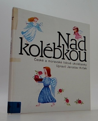 Nad Kolébkou - České a Moravské lidové ukolébavky