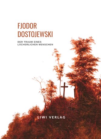 Fjodor Dostojewski: Der Traum eines lächerlichen Menschen. Vollständige Neuausgabe