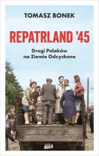 Repatrland '45. Drogi Polaków na... z autografem Repatrland '45. Drogi Polaków na... z autografem