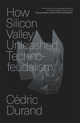 How Silicon Valley Unleashed Techno-feudalism How Silicon Valley Unleashed Techno-feudalism