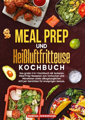 Meal Prep und Heißluftfritteuse Kochbuch Meal Prep und Heißluftfritteuse Kochbuch