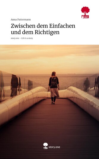 Zwischen dem Einfachen und dem Richtigen. Life is a Story - story.one