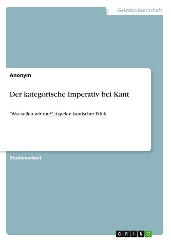 Der kategorische Imperativ bei Kant Der kategorische Imperativ bei Kant