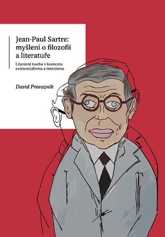 Jean-Paul Sartre: myšlení o filozofii a literatuře. Literární tvorba v kontextu existencialismu a ma