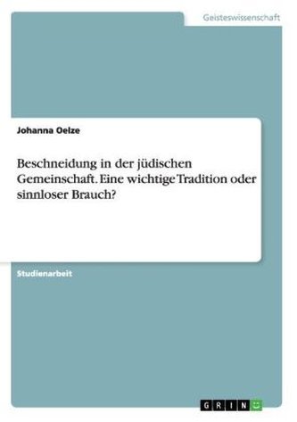 Beschneidung in der jüdischen Gemeinschaft. Eine wichtige Tradition oder sinnloser Brauch?