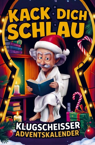 Kack dich schlau! Adventskalender - 24 Tage ultimatives Klugscheißer-Wissen fürs stille Örtchen
