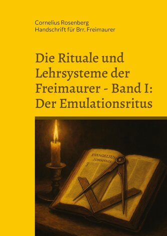 Die Rituale und Lehrsysteme der Freimaurer Band 1: Der Emulationsritus