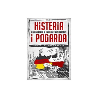 Histeria i pogarda. Antypolonizm w Republice Weimarskiej